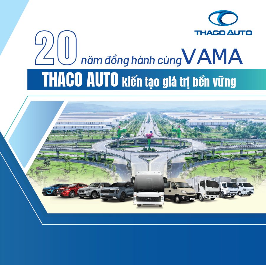20 NĂM ĐỒNG HÀNH CÙNG VAMA - THACO AUTO KIẾN TẠO GIÁ TRỊ BỀN VỮNG